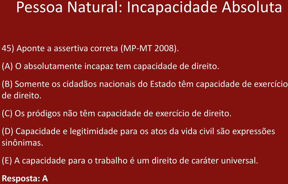 (B) Somente os cidadãos nacionais do Estado têm capacidade de exercício de direito.