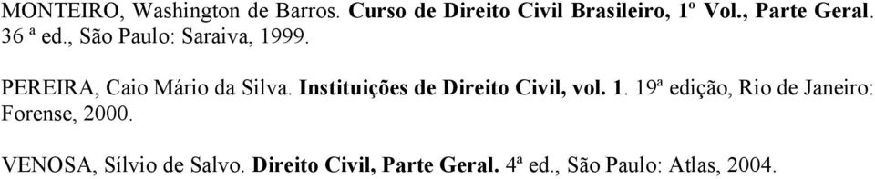 Instituições de Direito Civil, vol. 1. 19ª edição, Rio de Janeiro: Forense, 2000.
