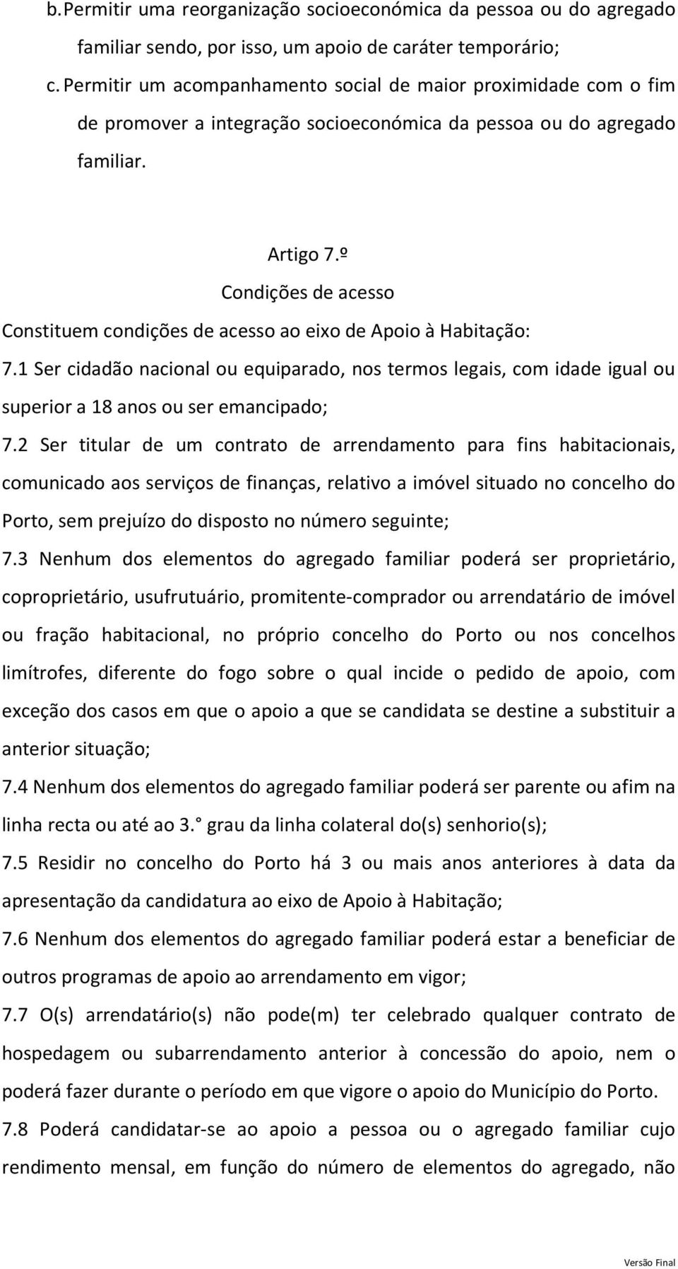 º Condições de acesso Constituem condições de acesso ao eixo de Apoio à Habitação: 7.