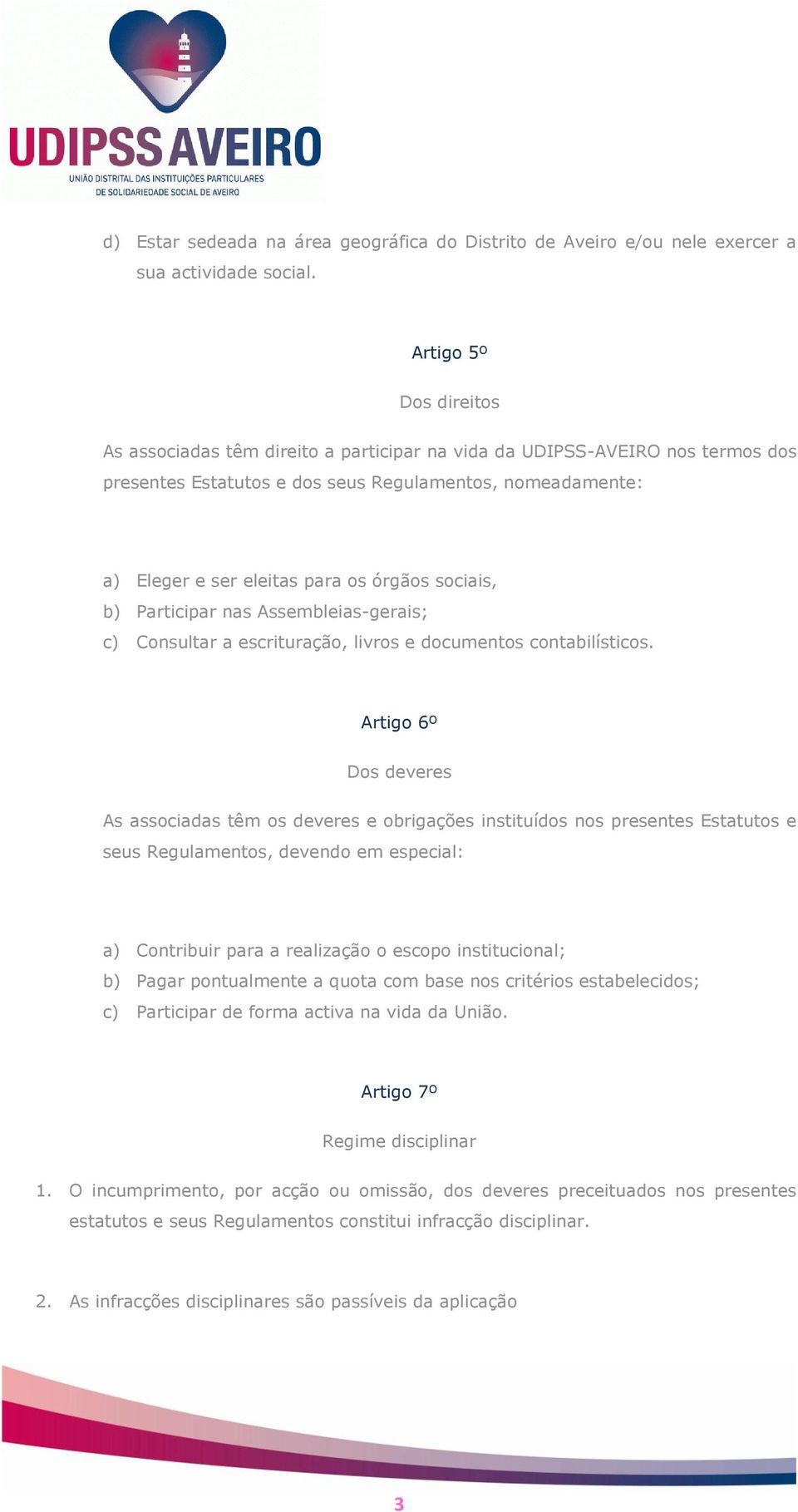 sociais, b) Participar nas Assembleias-gerais; c) Consultar a escrituração, livros e documentos contabilísticos.