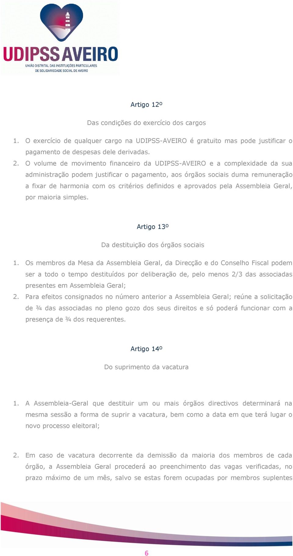 definidos e aprovados pela Assembleia Geral, por maioria simples. Artigo 13º Da destituição dos órgãos sociais 1.