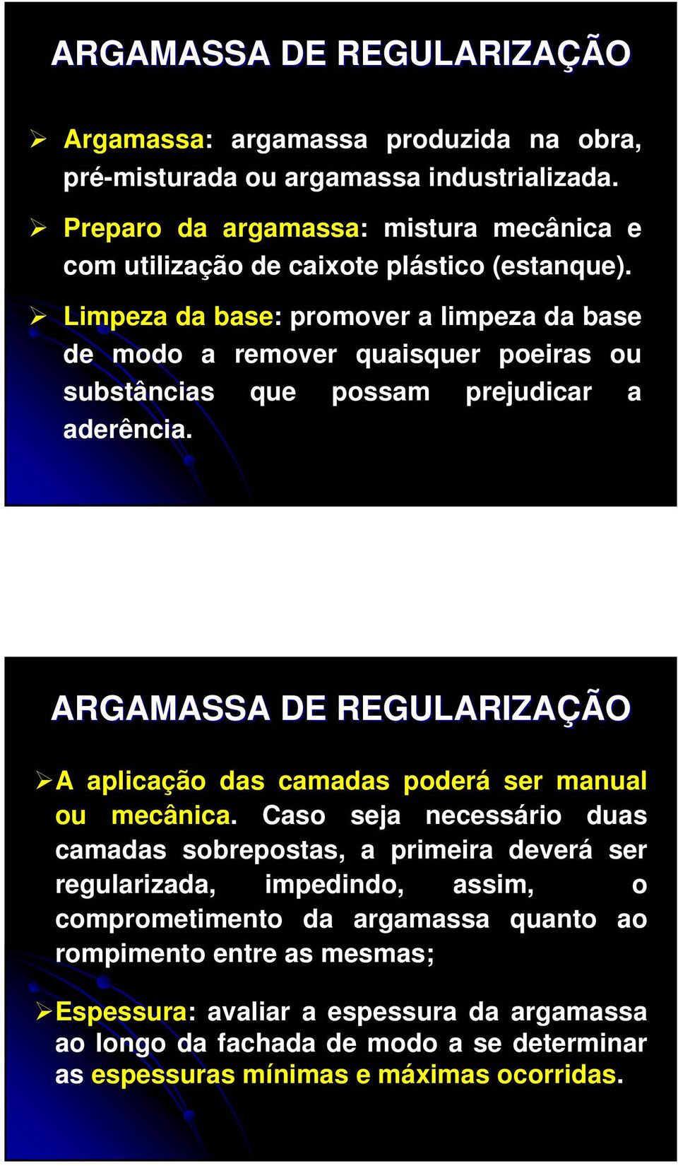 Limpeza da base: promover a limpeza da base de modo a remover quaisquer poeiras ou substâncias que possam prejudicar a aderência.