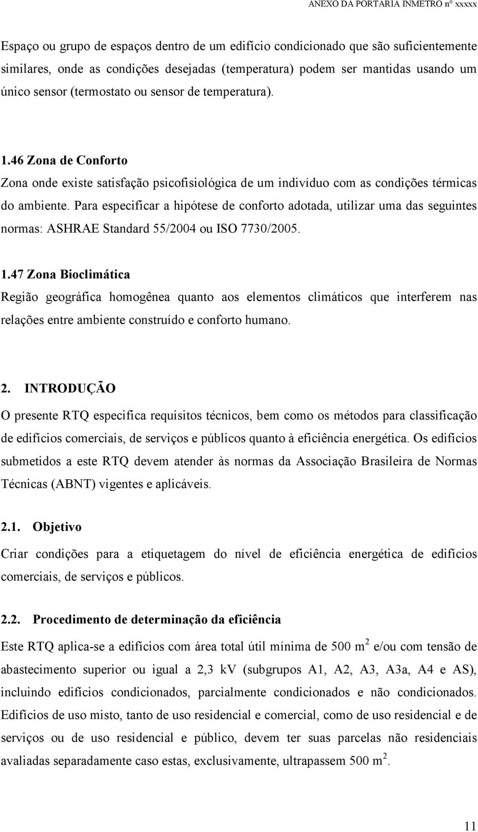 Para especificar a hipótese de conforto adotada, utilizar uma das seguintes normas: ASHRAE Standard 55/2004 ou ISO 7730/2005. 1.