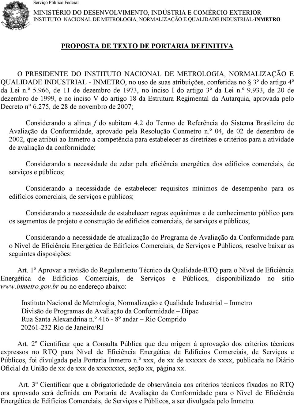 966, de 11 de dezembro de 1973, no inciso I do artigo 3º da Lei n.º 9.933, de 20 de dezembro de 1999, e no inciso V do artigo 18 da Estrutura Regimental da Autarquia, aprovada pelo Decreto n 6.