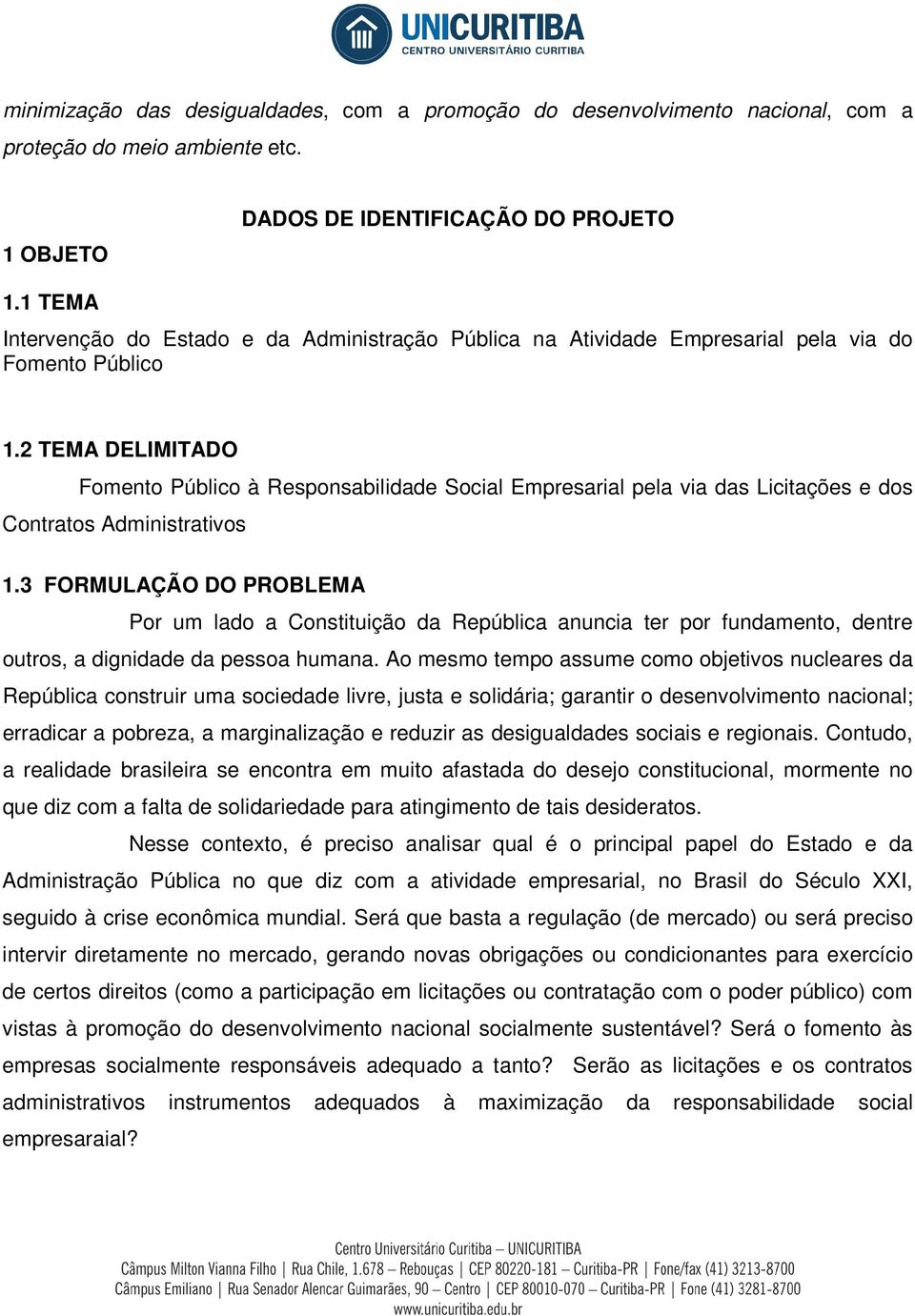 2 TEMA DELIMITADO Fomento Público à Responsabilidade Social Empresarial pela via das Licitações e dos Contratos Administrativos 1.
