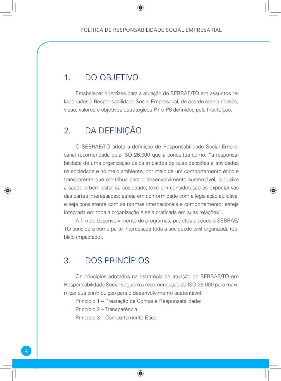 definidos pela Instituição. 2. DA DEFINIÇÃO O SEBRAE/TO adota a definição de Responsabilidade Social Empresarial recomendada pela ISO 26.