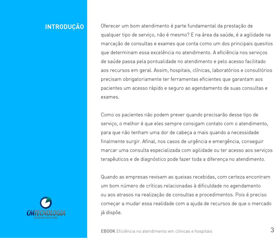 A eficiência nos serviços de saúde passa pela pontualidade no e pelo acesso facilitado aos recursos em geral.