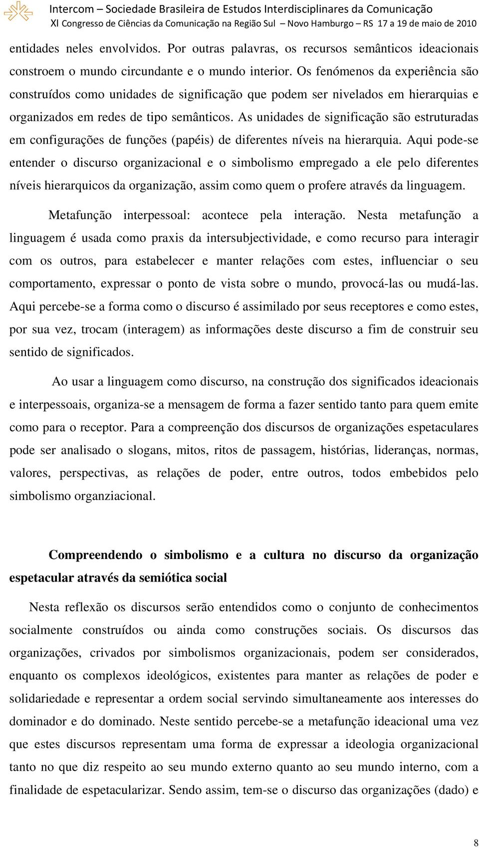 As unidades de significação são estruturadas em configurações de funções (papéis) de diferentes níveis na hierarquia.