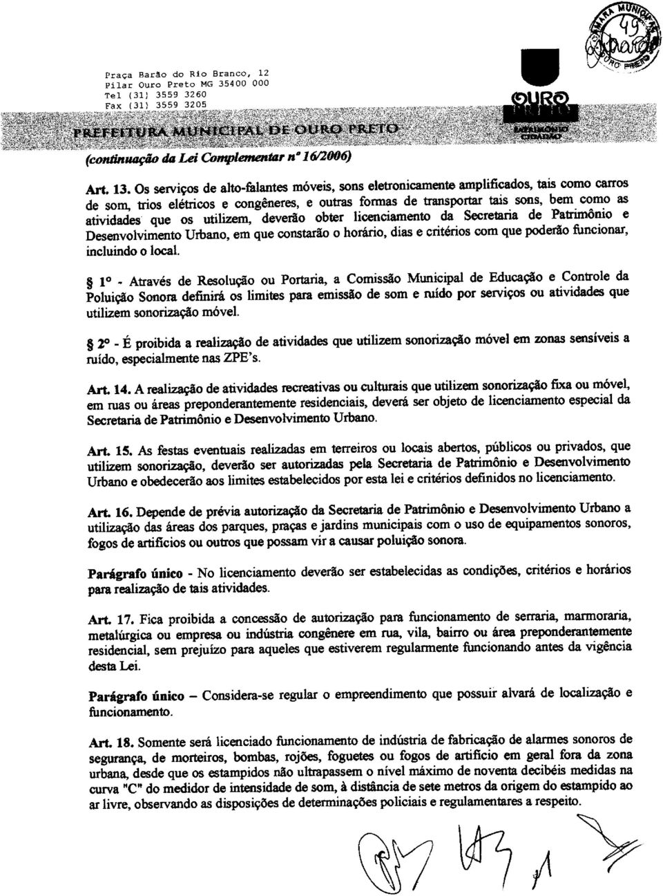 horário, dias e critérios com que poderão funcionar, incluindo o local 10 _ Através de Resolução ou Portaria, a Comissão Municipal de Educação e Controle da Poluição Sonora definirá os limites para