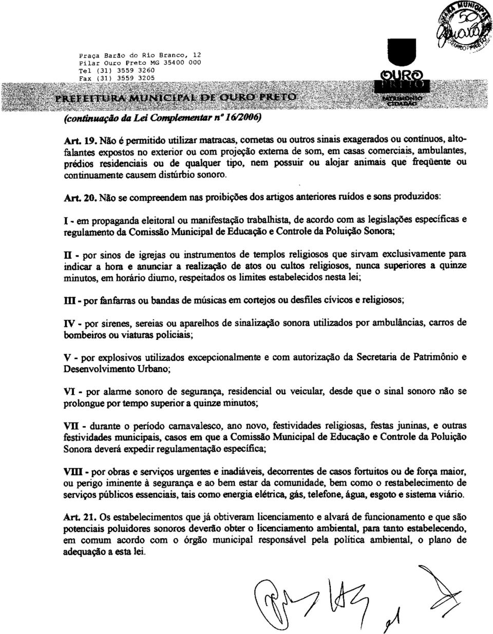 compreendem nas proibições dos artigos anteriores ruídos e sons produzidos: I - em propaganda eleitoral ou manifestação trabalhista, de acordo com as legislações específicas e regulamento da Comissão