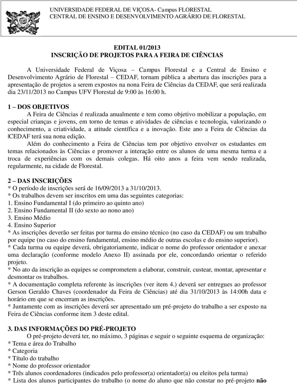 Ciências da CEDAF, que será realizada dia 23/11/2013 no Campus UFV Florestal de 9:00 às 16:00 h.