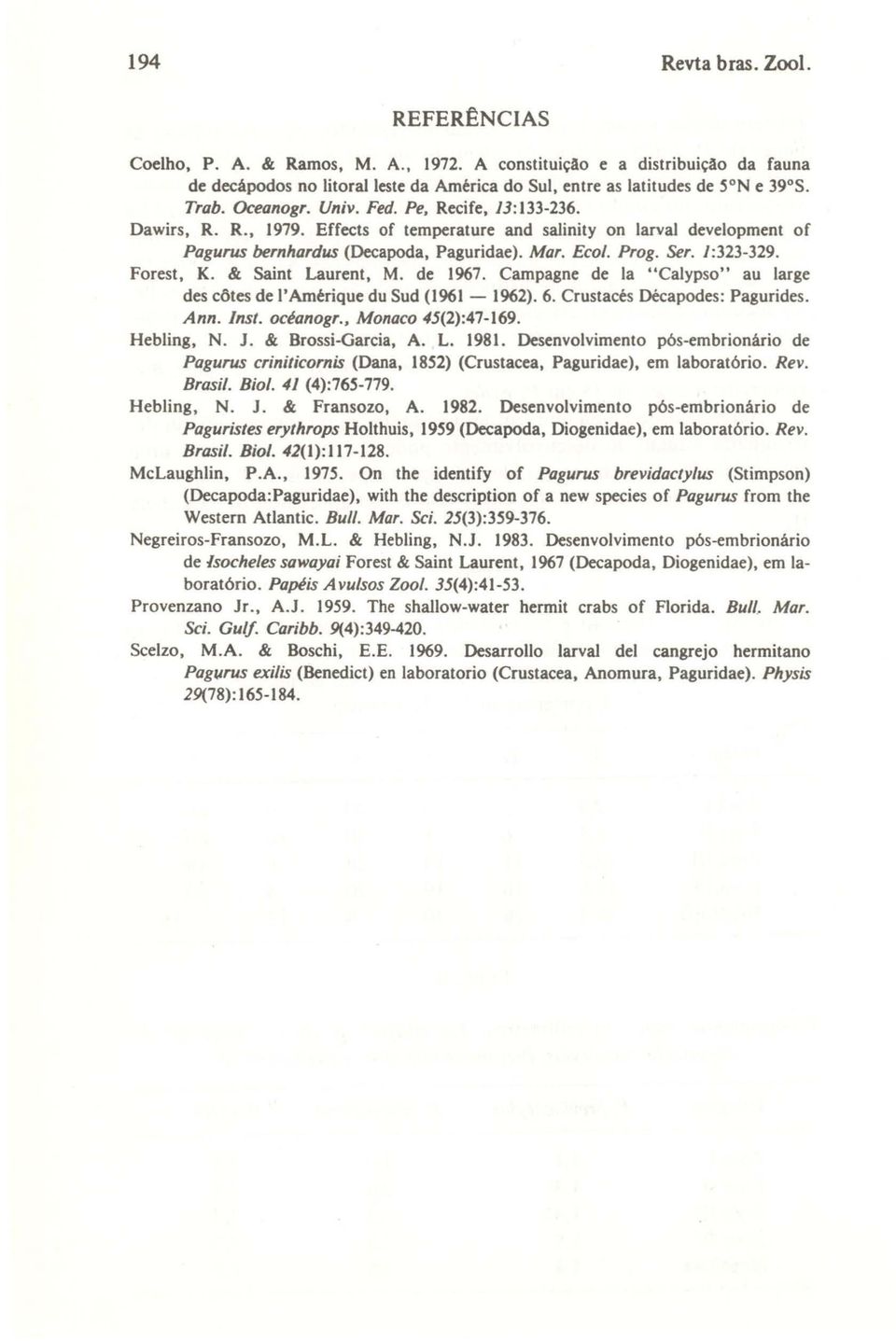 / :323-329. Forest, K. & Saint Laurent, M. de 1967. Campagne de la "Calypso" au large des côtes de I' Amérique du Sud (1961-1962). 6. Crustacés Décapodes: Pagurides. Ann. Inst. océanogr.