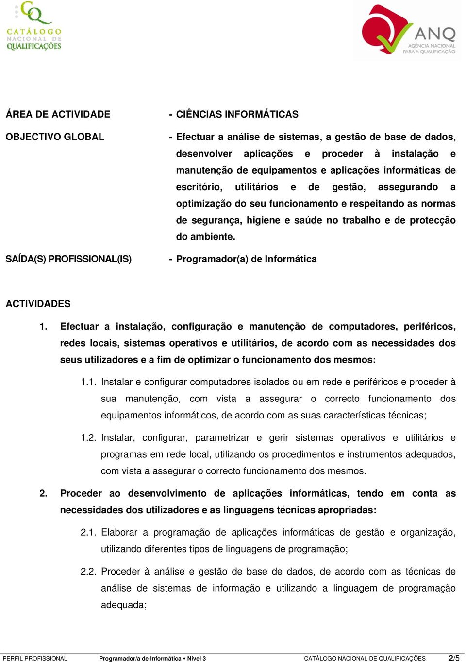 trabalho e de protecção do ambiente. - Programador(a) de Informática ACTIVIDADES 1.