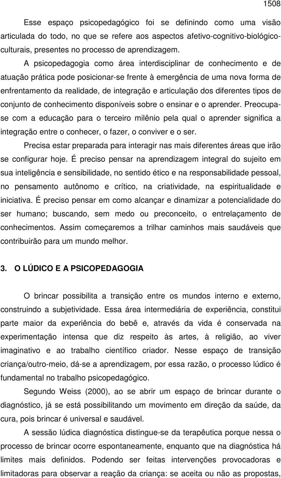 dos diferentes tipos de conjunto de conhecimento disponíveis sobre o ensinar e o aprender.