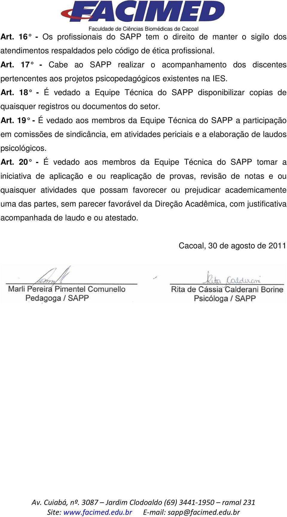 18 - É vedado a Equipe Técnica do SAPP disponibilizar copias de quaisquer registros ou documentos do setor. Art.