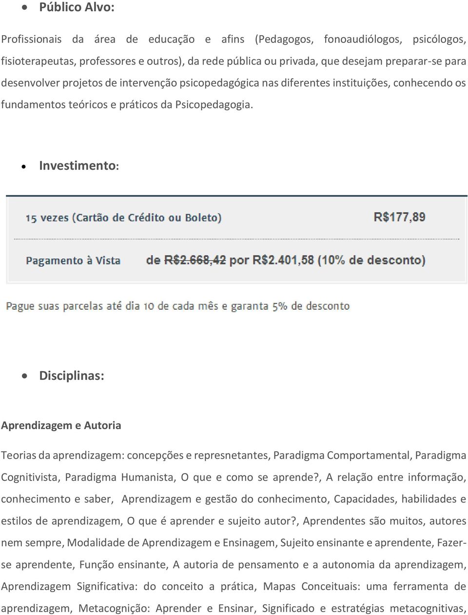 Investimento: Disciplinas: Aprendizagem e Autoria Teorias da aprendizagem: concepções e represnetantes, Paradigma Comportamental, Paradigma Cognitivista, Paradigma Humanista, O que e como se aprende?