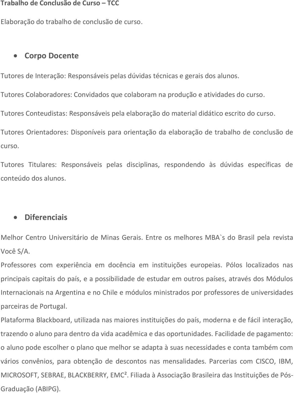 Tutores Orientadores: Disponíveis para orientação da elaboração de trabalho de conclusão de curso.