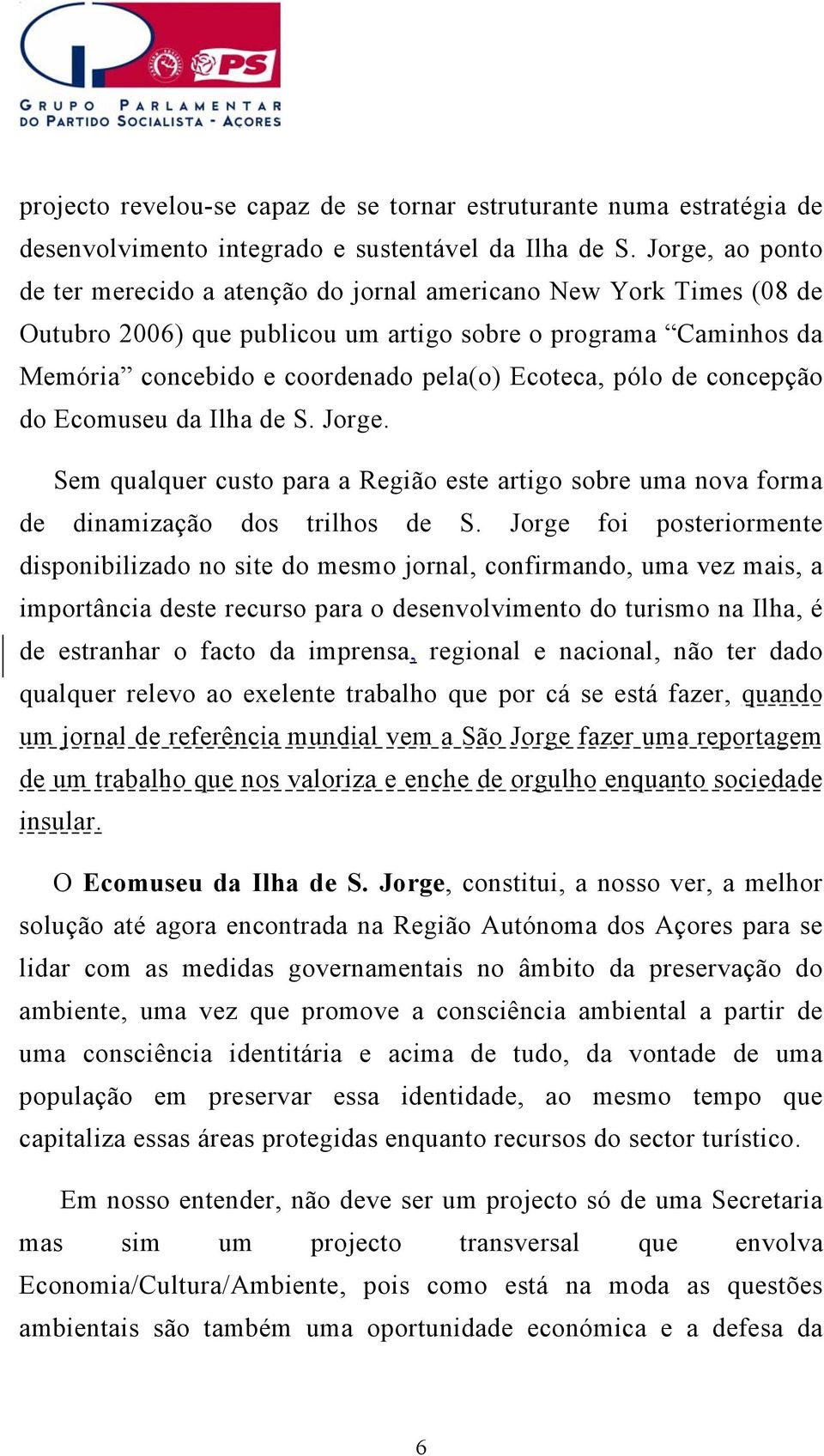 pólo de concepção do Ecomuseu da Ilha de S. Jorge. Sem qualquer custo para a Região este artigo sobre uma nova forma de dinamização dos trilhos de S.