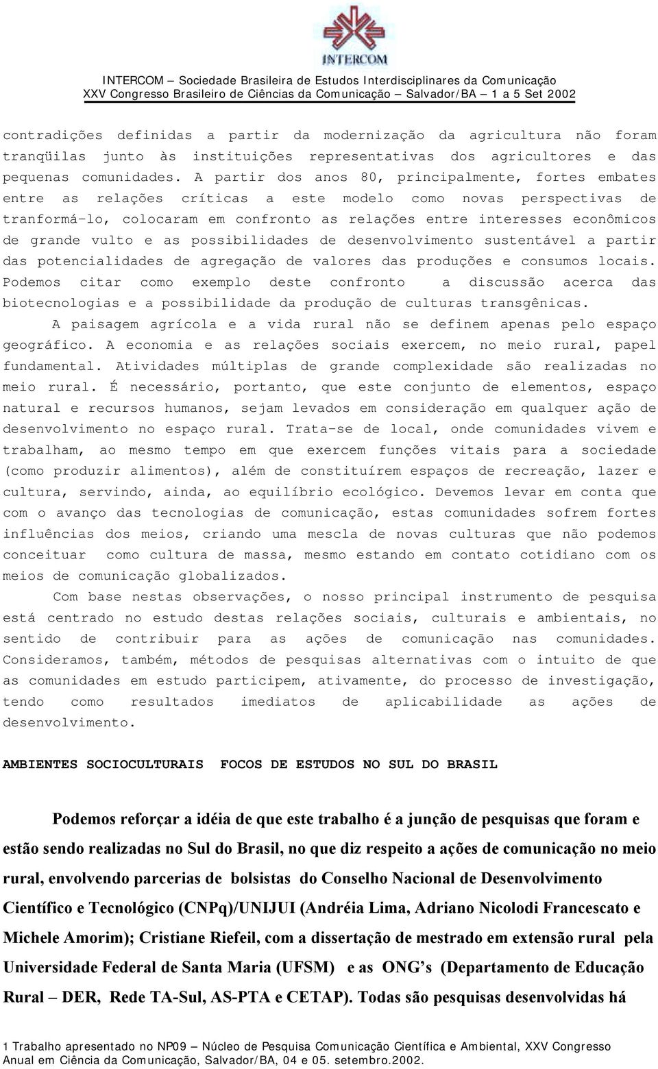 de grande vulto e as possibilidades de desenvolvimento sustentável a partir das potencialidades de agregação de valores das produções e consumos locais.