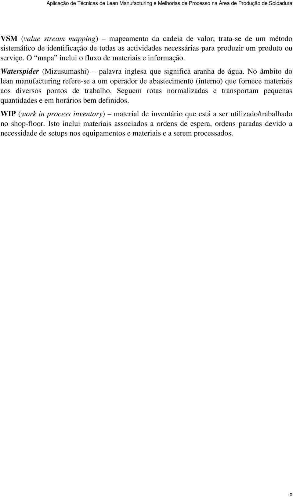 No âmbito do lean manufacturing refere-se a um operador de abastecimento (interno) que fornece materiais aos diversos pontos de trabalho.