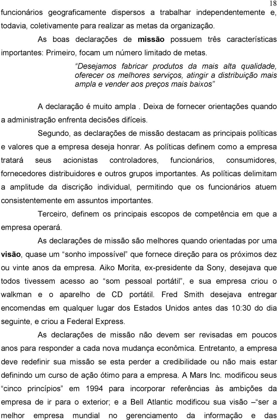 Desejamos fabricar produtos da mais alta qualidade, oferecer os melhores serviços, atingir a distribuição mais ampla e vender aos preços mais baixos A declaração é muito ampla.