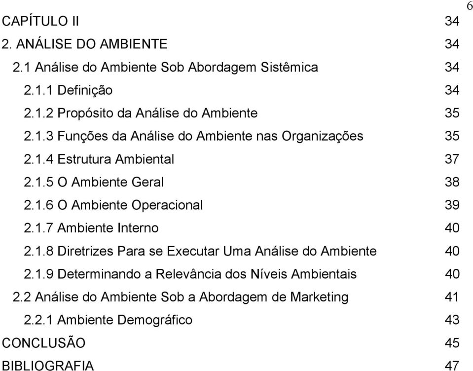 1.7 Ambiente Interno 40 2.1.8 Diretrizes Para se Executar Uma Análise do Ambiente 40 2.1.9 Determinando a Relevância dos Níveis Ambientais 40 2.