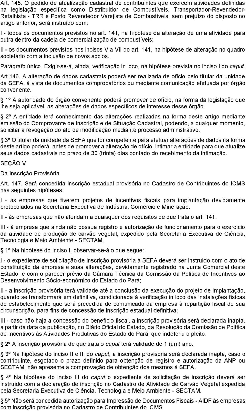 Revendedor Varejista de Combustíveis, sem prejuízo do disposto no artigo anterior, será instruído com: I - todos os documentos previstos no art.