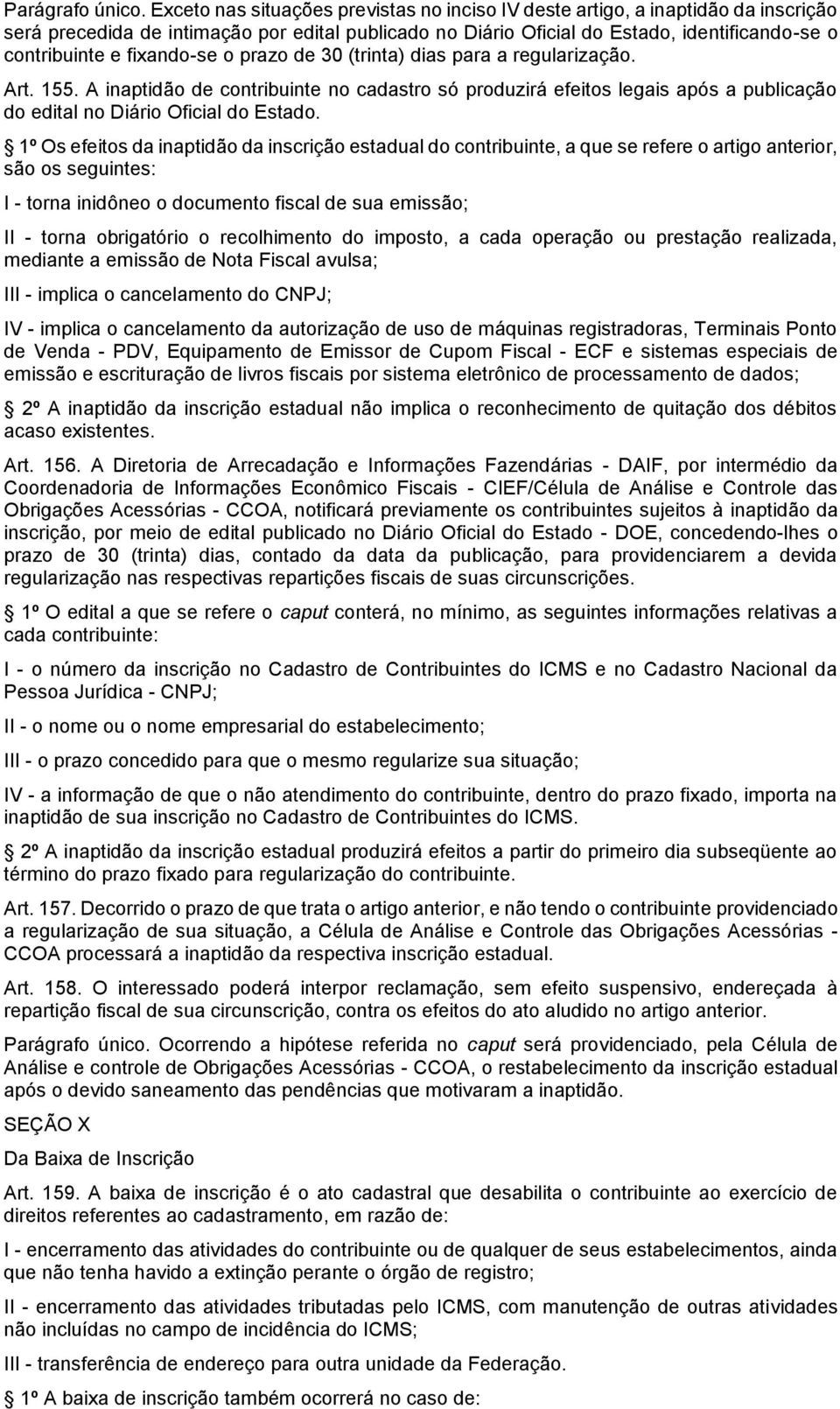 fixando-se o prazo de 30 (trinta) dias para a regularização. Art. 155. A inaptidão de contribuinte no cadastro só produzirá efeitos legais após a publicação do edital no Diário Oficial do Estado.