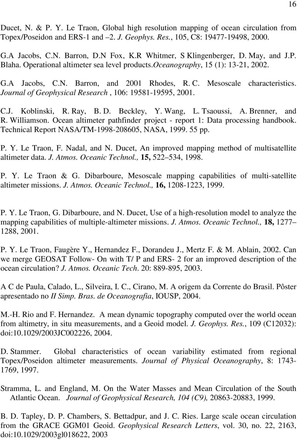 Journal of Geophysical Research, 106: 19581-19595, 2001. C.J. Koblinski, R. Ray, B. D. Beckley, Y. Wang, L. Tsaoussi, A. Brenner, and R. Williamson.