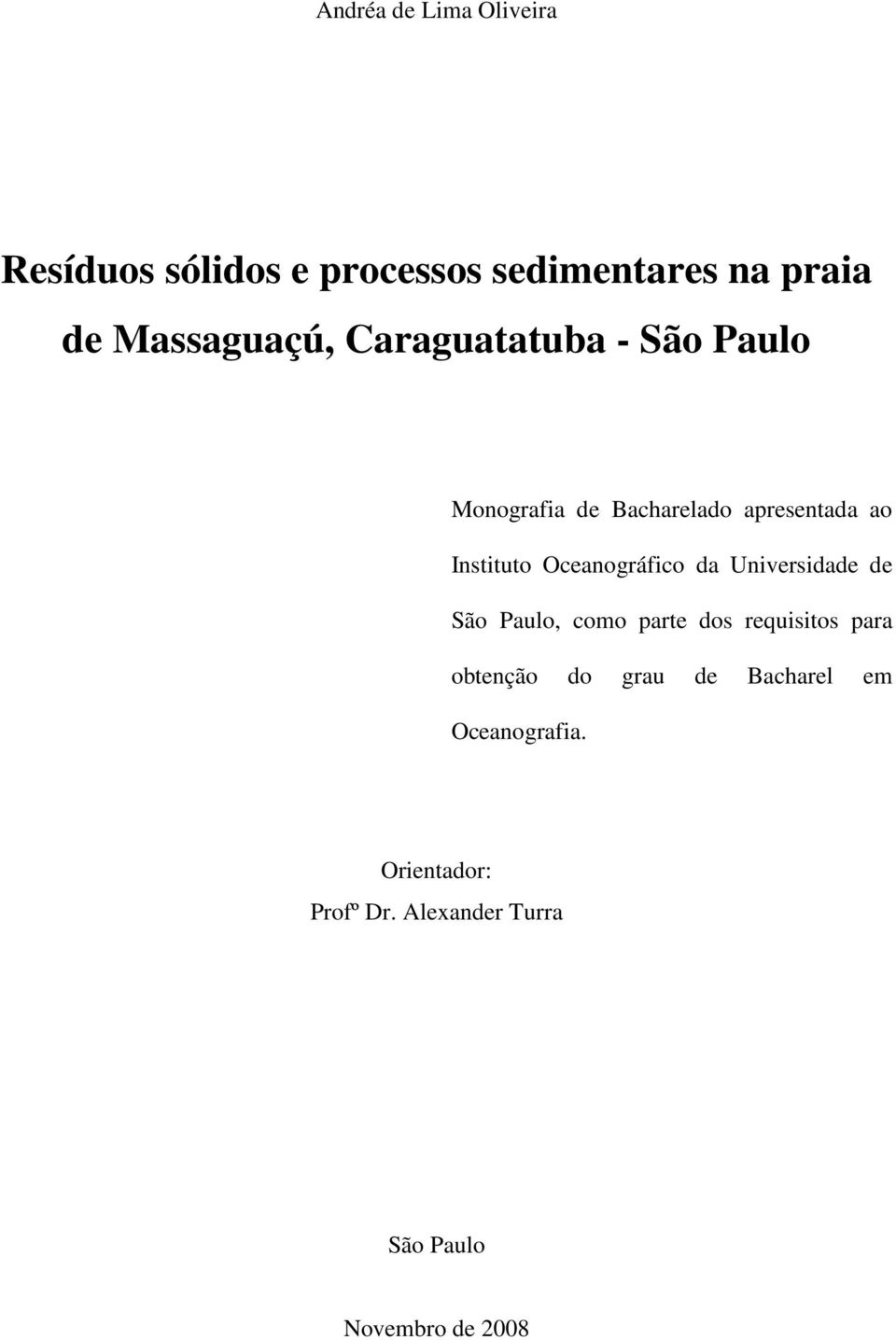 Instituto Oceanográfico da Universidade de São Paulo, como parte dos requisitos para