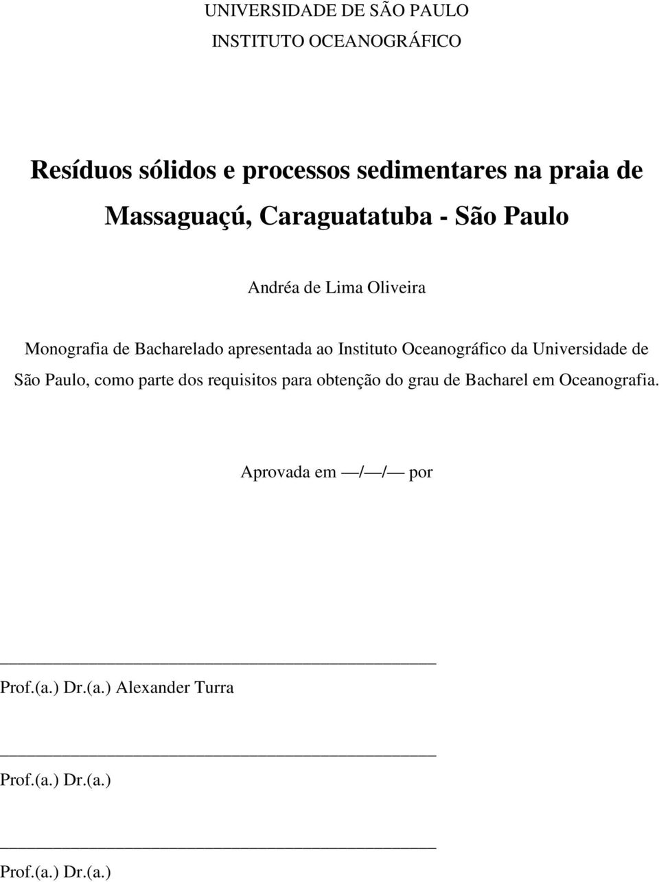 Instituto Oceanográfico da Universidade de São Paulo, como parte dos requisitos para obtenção do grau de