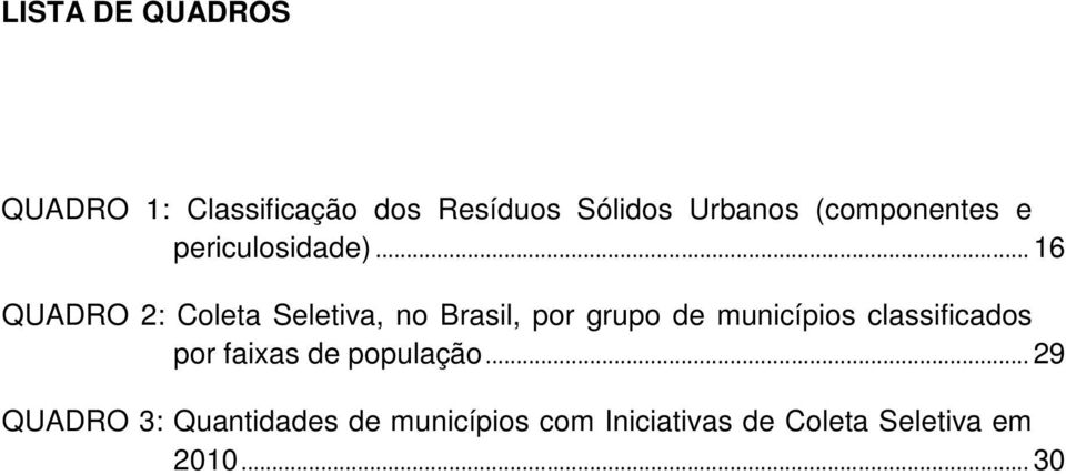 .. 16 QUADRO 2: Coleta Seletiva, no Brasil, por grupo de municípios