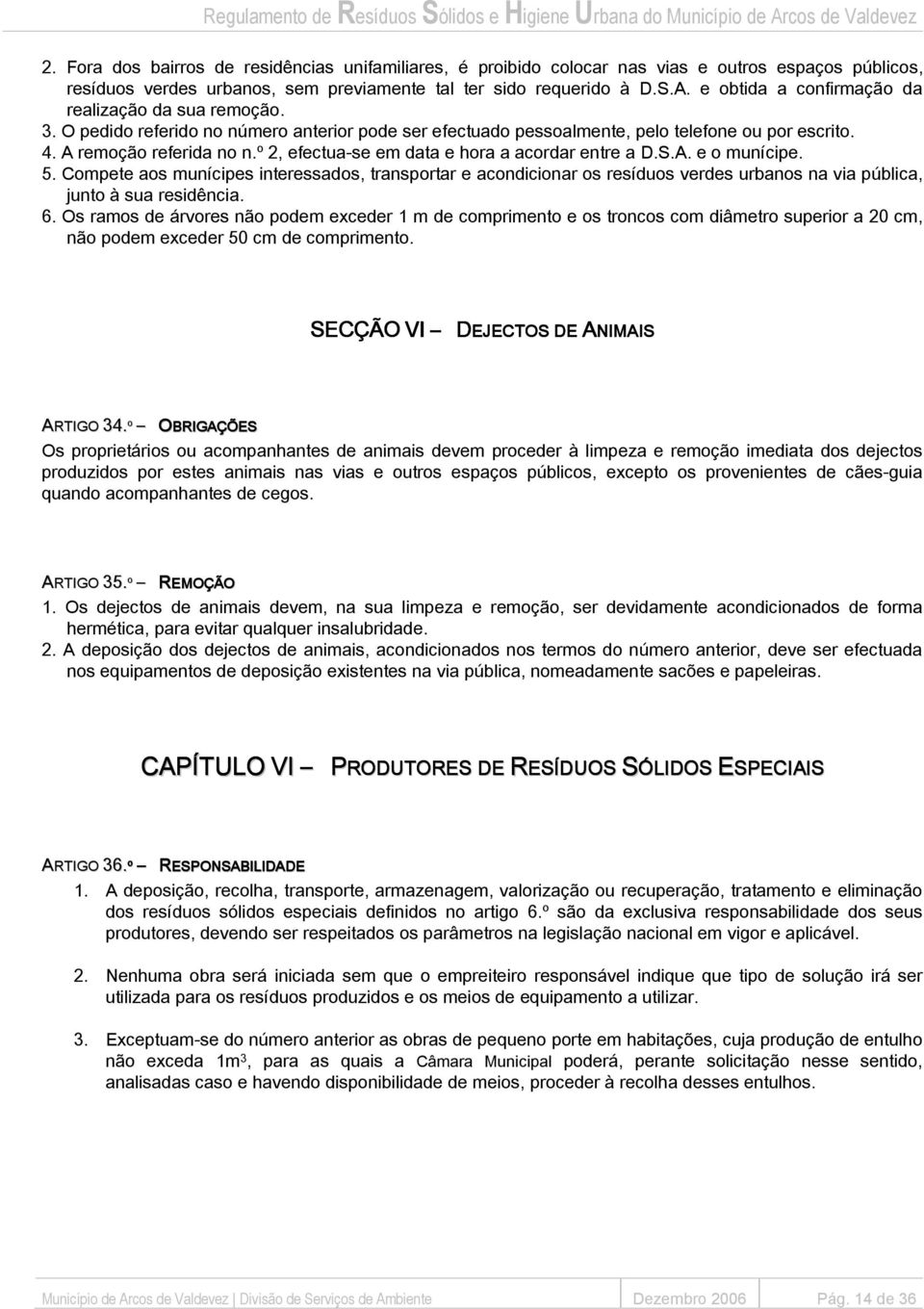 º 2, efectua-se em data e hora a acordar entre a D.S.A. e o munícipe. 5.