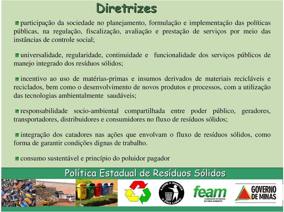 materiais recicláveis e reciclados, bem como o desenvolvimento de novos produtos e processos, com a utilização das tecnologias ambientalmente saudáveis; responsabilidade socio-ambiental compartilhada