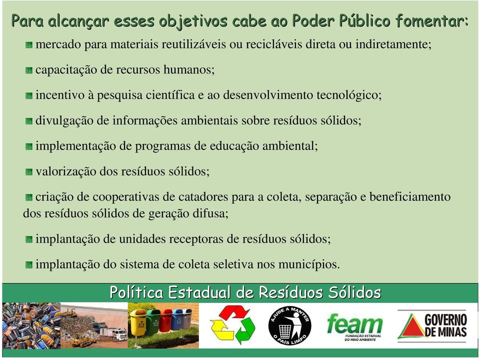 sólidos; implementação de programas de educação ambiental; valorização dos resíduos sólidos; criação de cooperativas de catadores para a coleta, separação