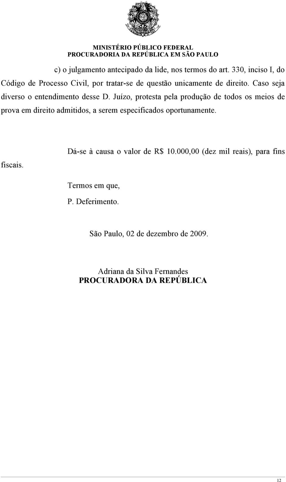 Caso seja diverso o entendimento desse D.