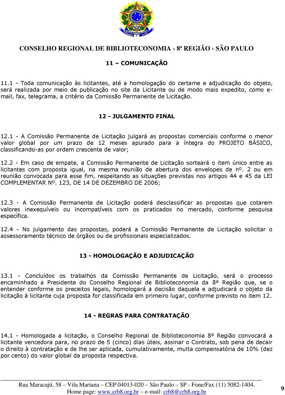 telegrama, a critério da Comissão Permanente de Licitação. 12 - JULGAMENTO FINAL 12.