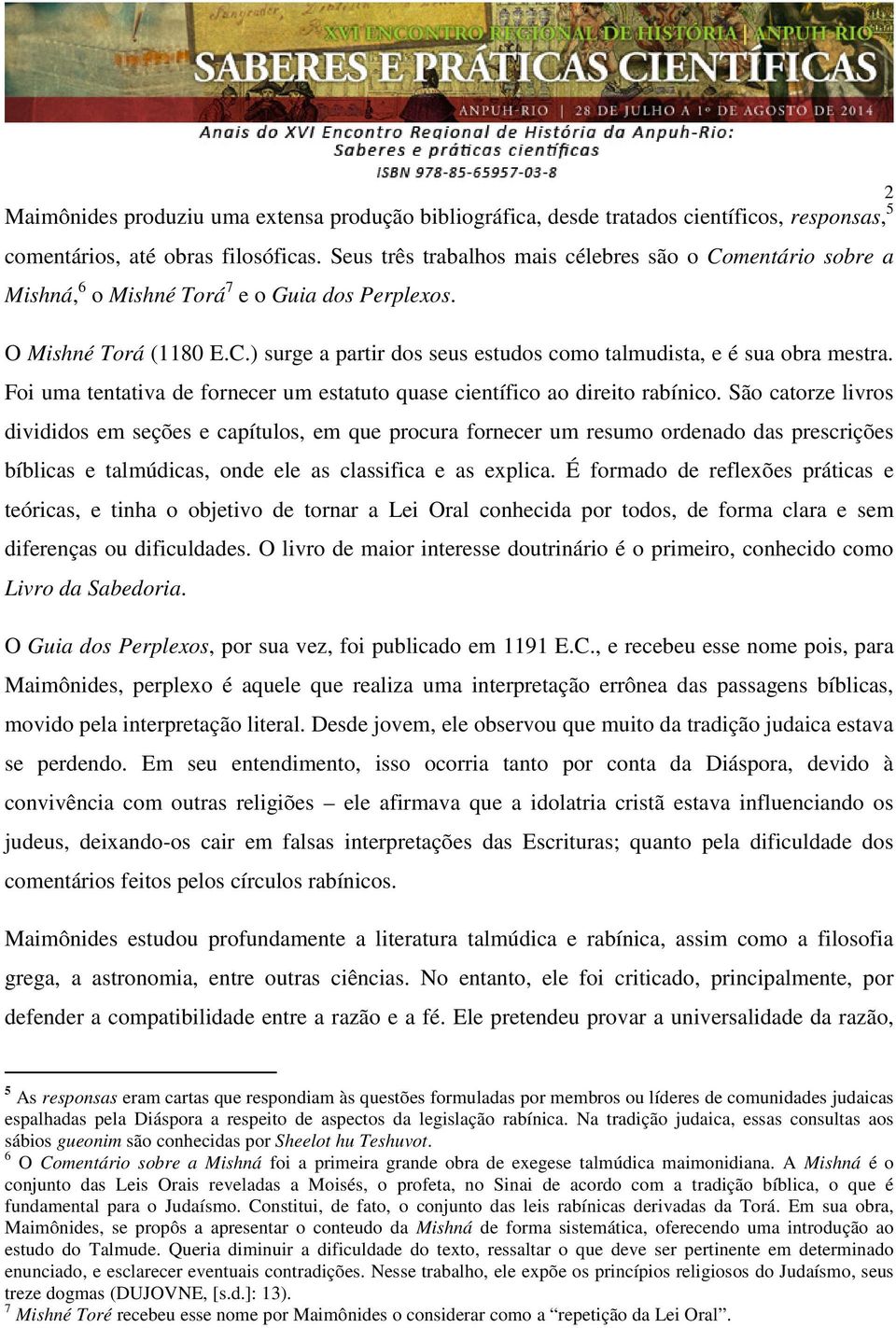 Foi uma tentativa de fornecer um estatuto quase científico ao direito rabínico.