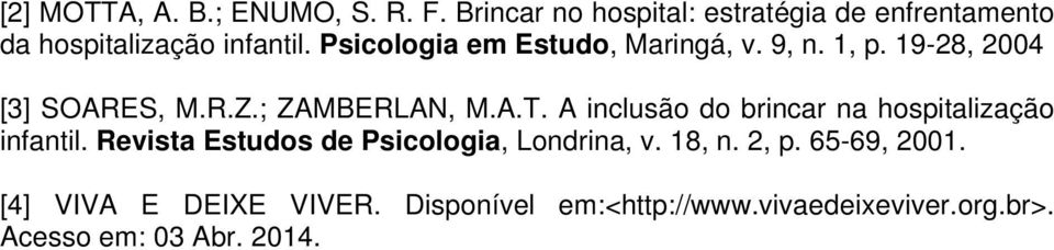 Psicologia em Estudo, Maringá, v. 9, n. 1, p. 19-28, 2004 [3] SOARES, M.R.Z.; ZAMBERLAN, M.A.T.