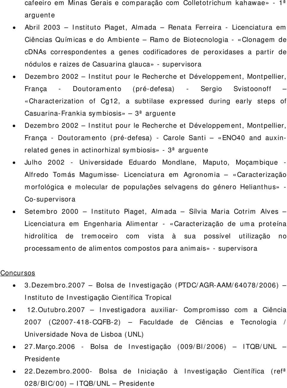 Développement, Montpellier, França - Doutoramento (pré-defesa) - Sergio Svistoonoff «Characterization of Cg12, a subtilase expressed during early steps of Casuarina-Frankia symbiosis» 3ª arguente