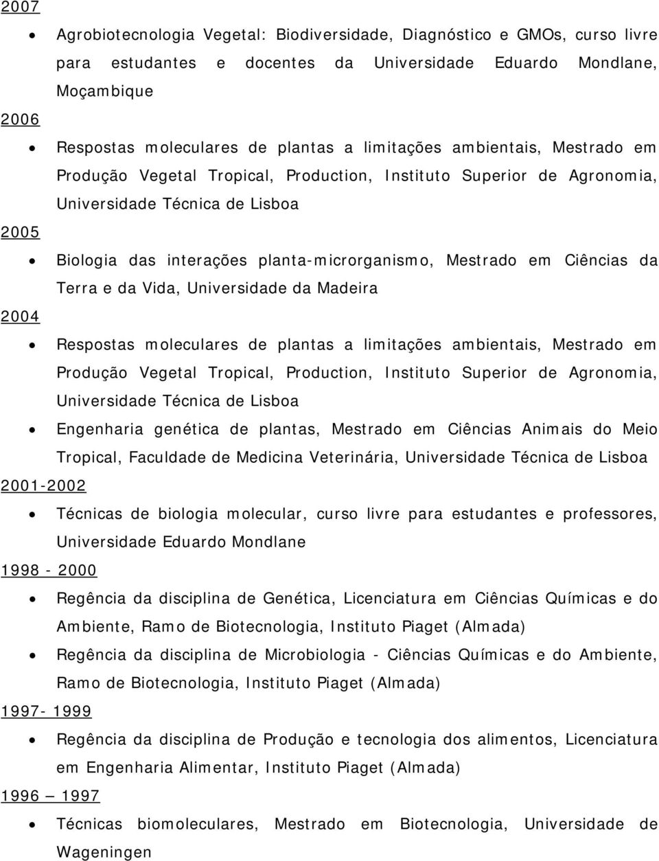 em Ciências da Terra e da Vida, Universidade da Madeira 2004 Respostas moleculares de plantas a limitações ambientais, Mestrado em Produção Vegetal Tropical, Production, Instituto Superior de