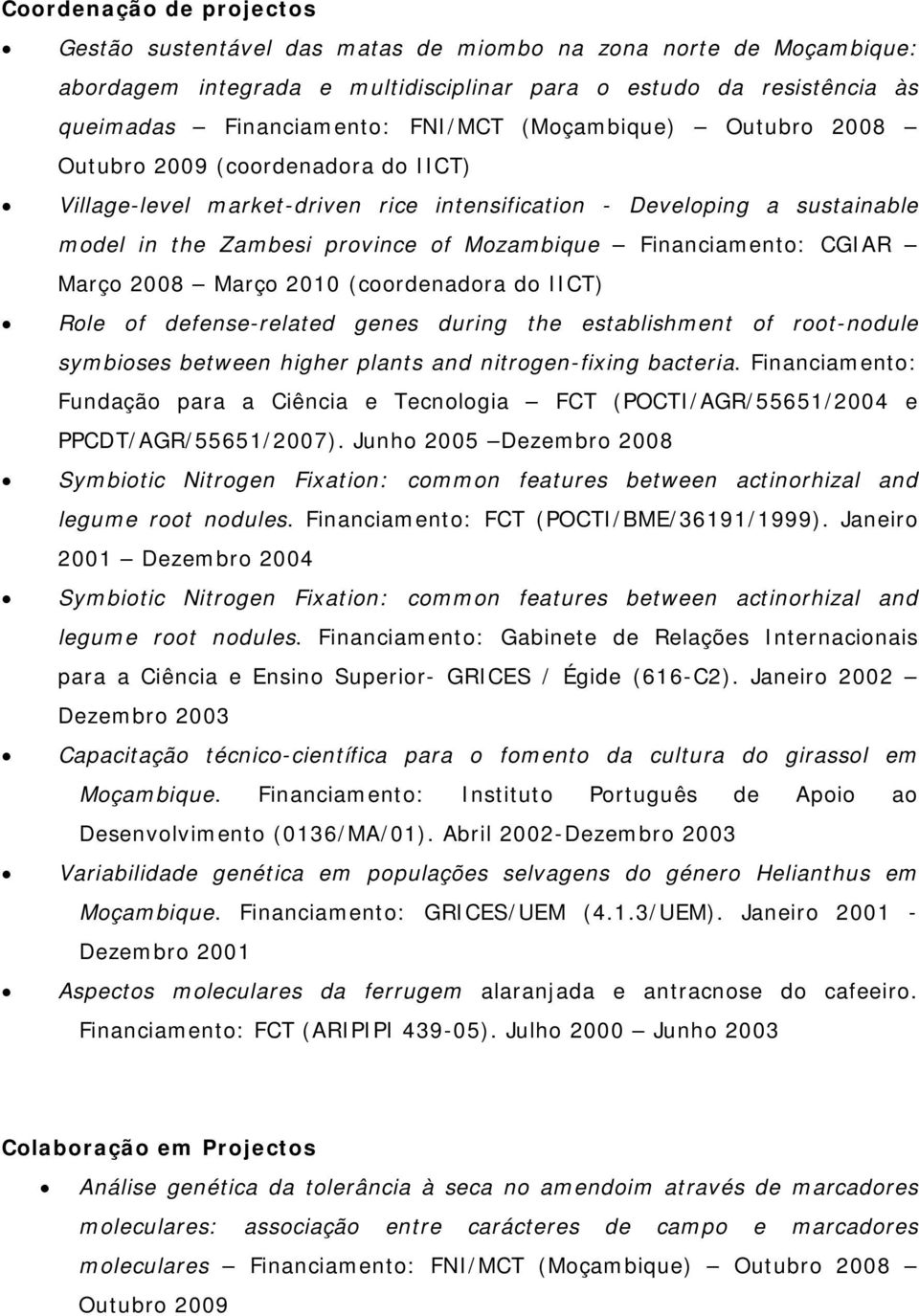 CGIAR Março 2008 Março 2010 (coordenadora do IICT) Role of defense-related genes during the establishment of root-nodule symbioses between higher plants and nitrogen-fixing bacteria.