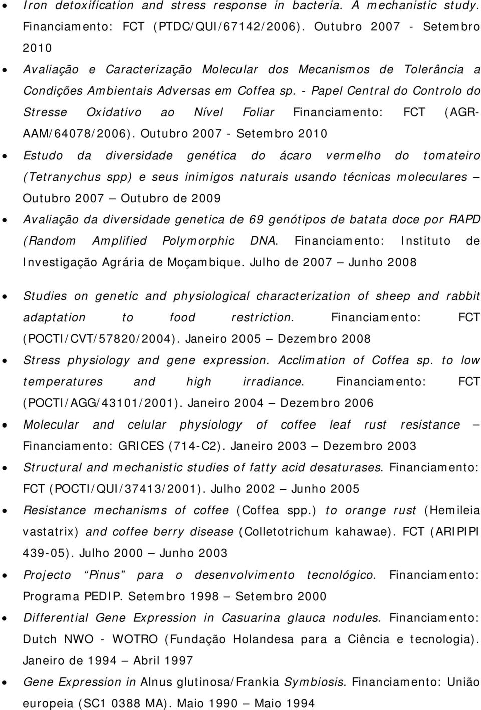 - Papel Central do Controlo do Stresse Oxidativo ao Nível Foliar Financiamento: FCT (AGR- AAM/64078/2006).