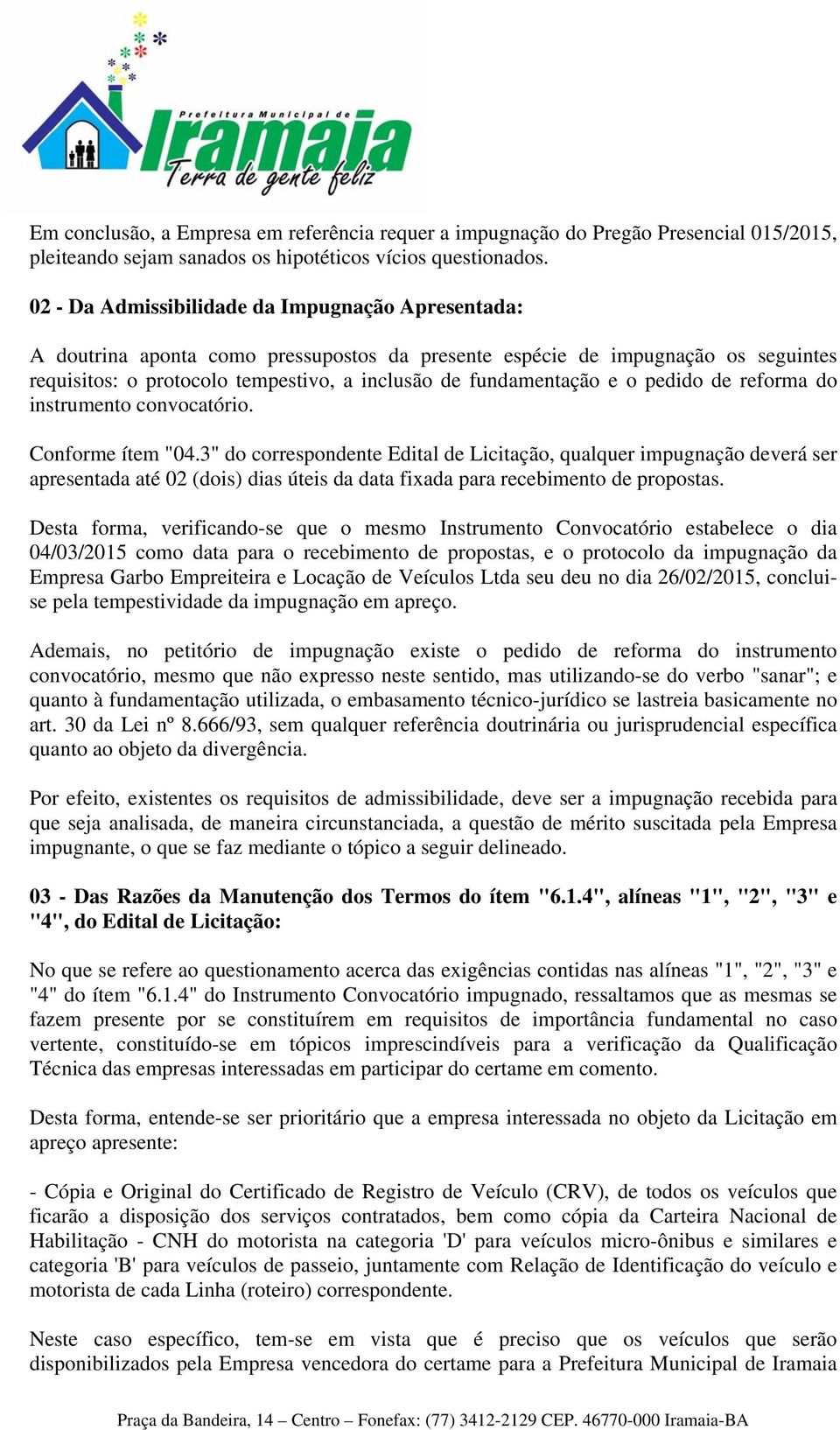 o pedido de reforma do instrumento convocatório. Conforme ítem "04.