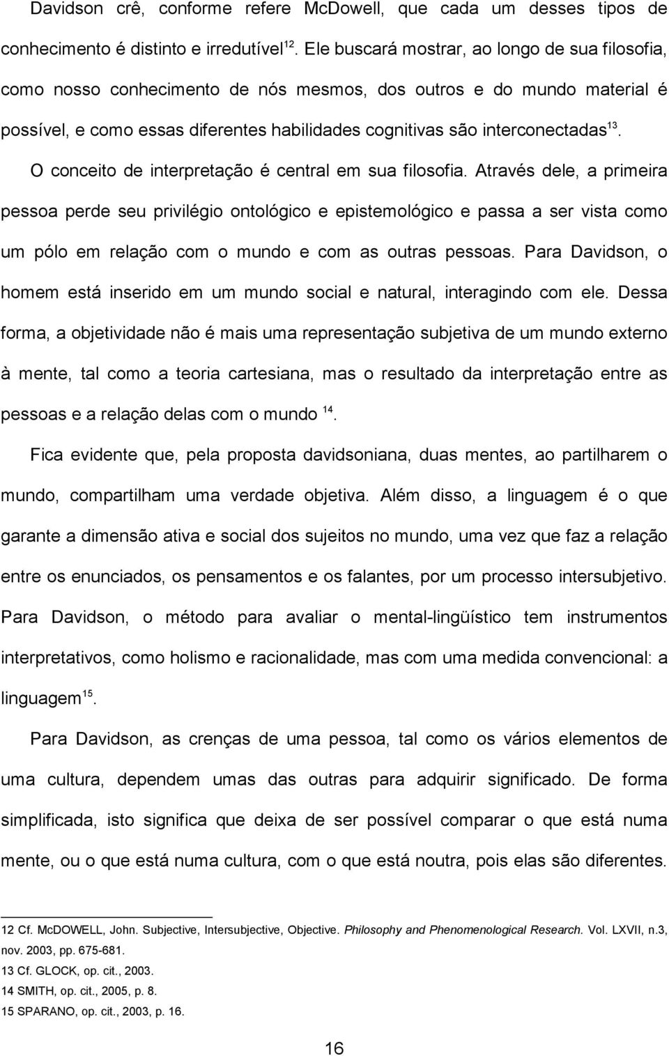 O conceito de interpretação é central em sua filosofia.