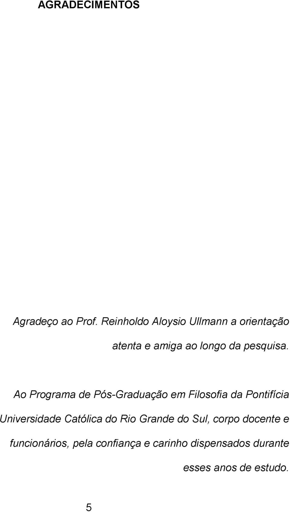 Ao Programa de Pós-Graduação em Filosofia da Pontifícia Universidade