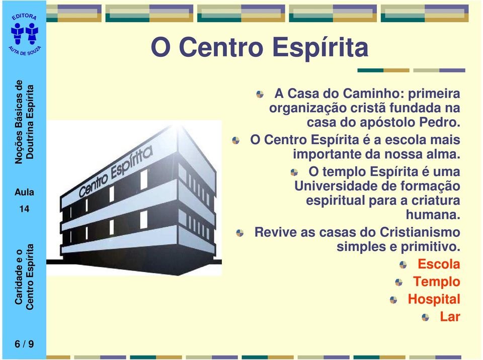 O templo Espírita é uma Universidade de formação espiritual para a