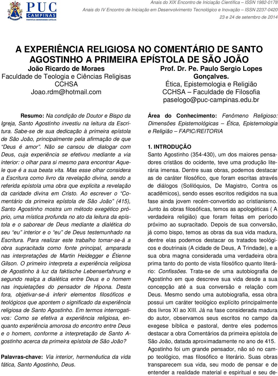 br Resumo: Na condição de Doutor e Bispo da Igreja, Santo Agostinho investiu na leitura da Escritura.