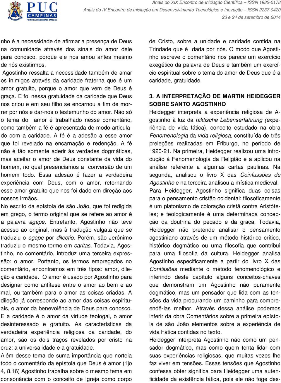 E foi nessa gratuidade da caridade que Deus nos criou e em seu filho se encarnou a fim de morrer por nós e dar-nos o testemunho do amor.