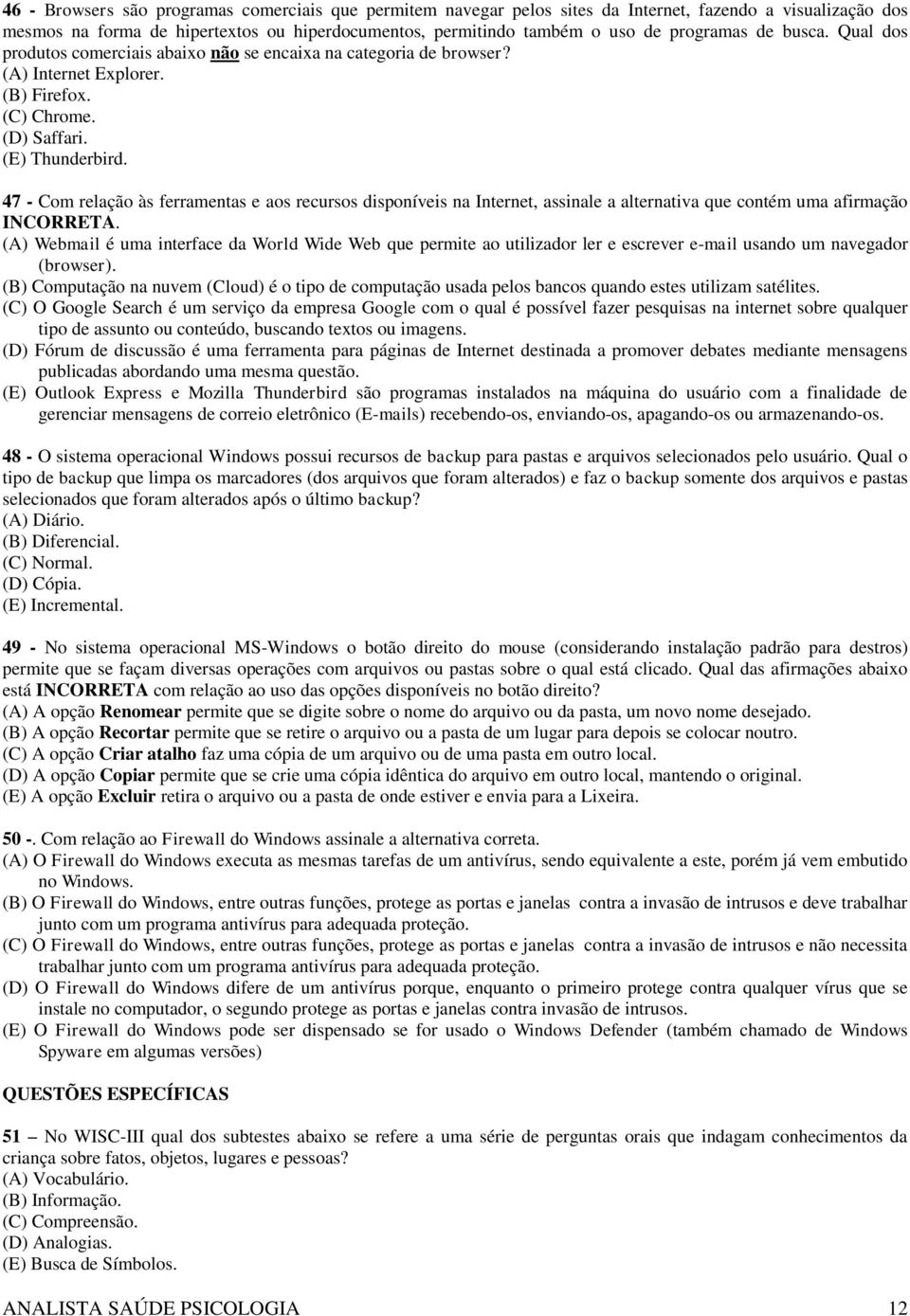 47 - Com relação às ferramentas e aos recursos disponíveis na Internet, assinale a alternativa que contém uma afirmação INCORRETA.